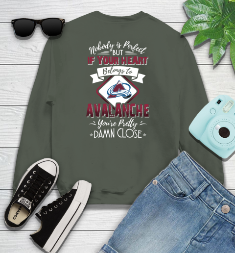 NHL Hockey Colorado Avalanche Nobody Is Perfect But If Your Heart Belongs To Avalanche You're Pretty Damn Close Shirt Youth Sweatshirt 7
