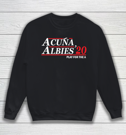 Albies Acuna  Shirt 20 Play For the A Sweatshirt