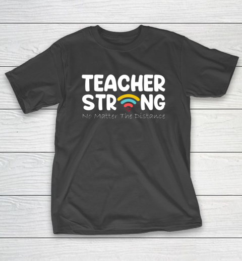 Teacher Strong No Matter Wifi The Distance T-Shirt