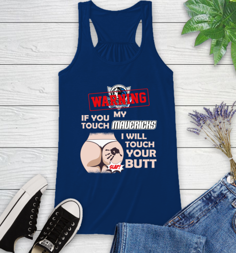 Dallas Mavericks NBA Basketball Warning If You Touch My Team I Will Touch My Butt Racerback Tank 8