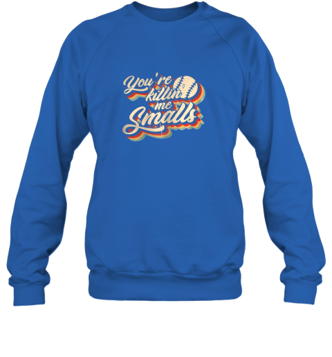 nwiw you39 re killing me smalls vintage shirt baseball lover gift sweatshirt 35 front royal