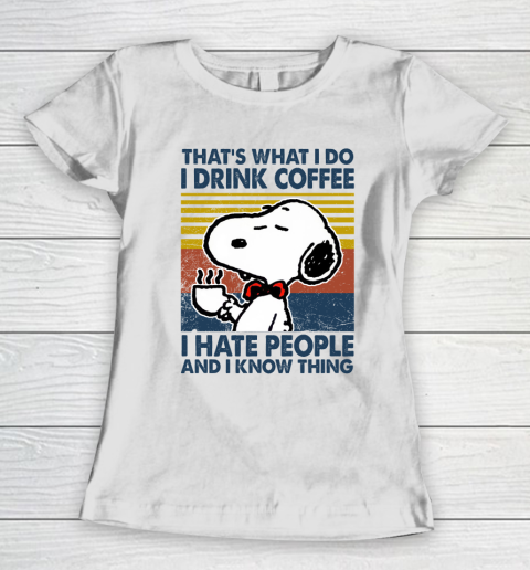 Snoopy that's what i do i drink coffee i hate people and i know things Women's T-Shirt