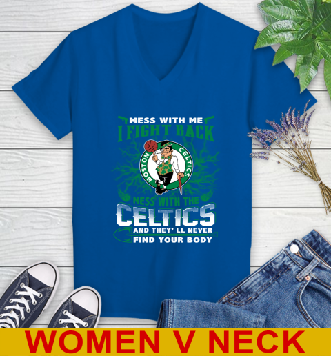 NBA Basketball NBA Basketball Boston Celtics Mess With Me I Fight Back Mess With My Team And They'll Never Find Your Body Shirt Women's V-Neck T-Shirt 9