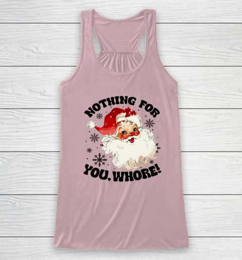 Nothing For You Whore Funny Santa Claus Christmas Racerback Tank 4