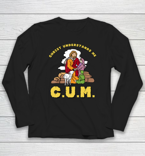Christ Understands Me CUM Long Sleeve T-Shirt