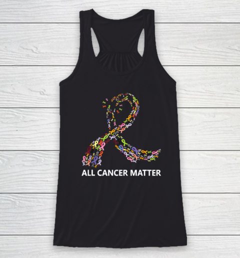 All Cancer Matters Awareness Saying World Cancer Day Racerback Tank