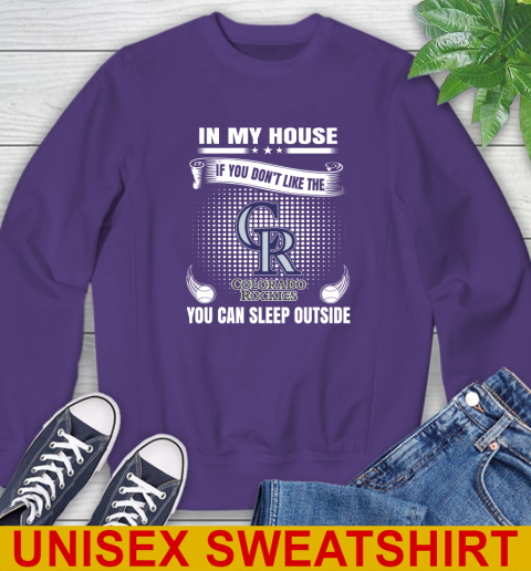 Colorado Rockies MLB Baseball In My House If You Don't Like The  Rockies You Can Sleep Outside Shirt Sweatshirt 4