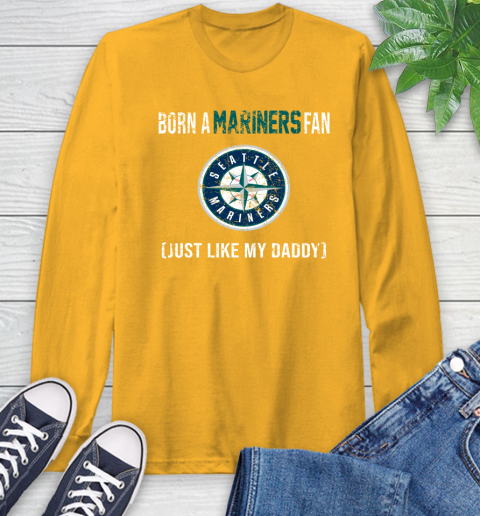 MLB Baseball Seattle Mariners Loyal Fan Just Like My Daddy Shirt Long Sleeve T-Shirt 2