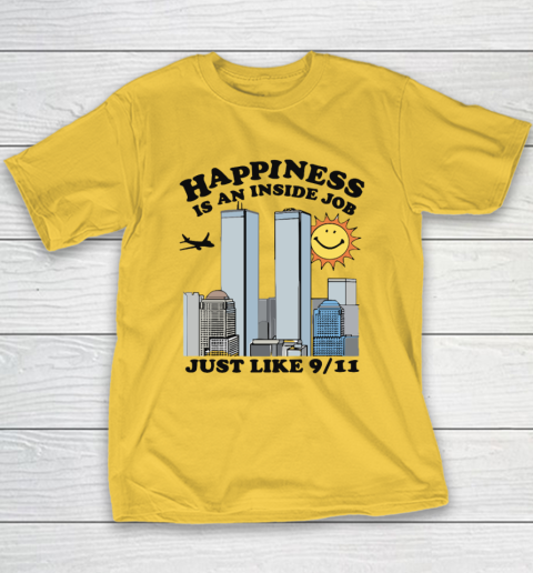 Happiness Is An Inside Job Just Like 9 11 Youth T-Shirt 4