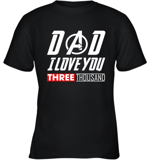 Dad I Love You Three Thousand Avengers Endgame Youth T-Shirt