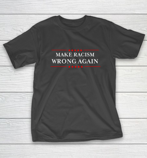 Make Racism Wrong Again Shirt Anti Hate Resist Anti Trump T-Shirt