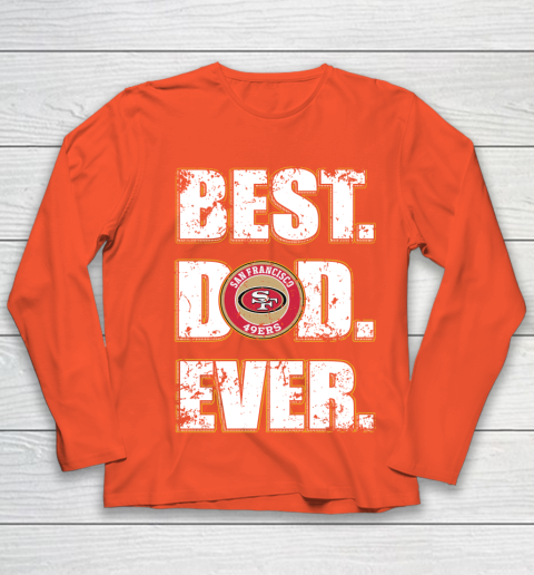 NFL San Francisco 49ers Football Best Dad Ever Family Shirt Youth Long Sleeve 3