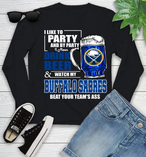 NHL I Like To Party And By Party I Mean Drink Beer And Watch My Buffalo Sabres Beat Your Team's Ass Hockey Youth Long Sleeve