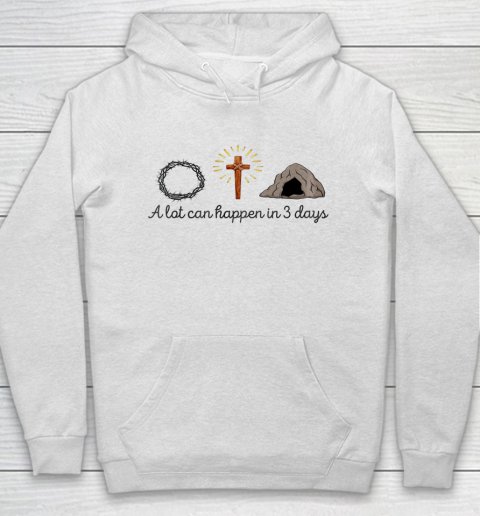 A Lot Can Happen in 3 Days Christians Bibles funny Hoodie