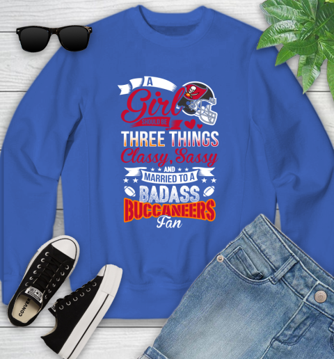 Tampa Bay Buccaneers NFL Football A Girl Should Be Three Things Classy Sassy And A Be Badass Fan Youth Sweatshirt 7