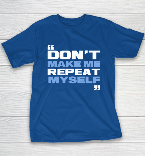 Topher Field Dont Make Me Repeat Myself Youth T-Shirt 6