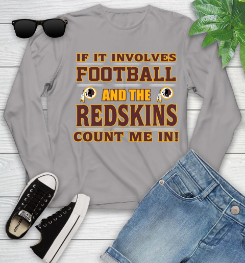 NFL If It Involves Football And The Washington Redskins Count Me In Sports Youth Long Sleeve 5