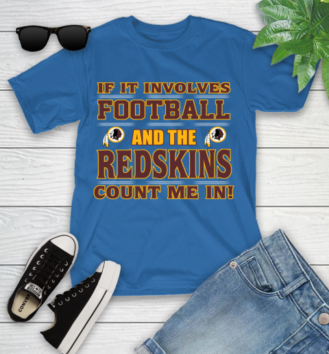 NFL If It Involves Football And The Washington Redskins Count Me In Sports Youth T-Shirt 9