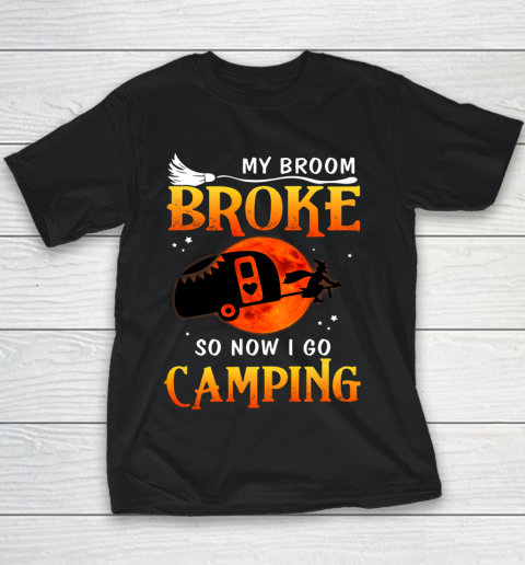 My Broom Broke So Now I Go Camping Funny Halloween Gifts Youth T-Shirt