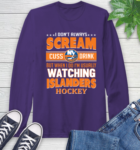 New York Islanders NHL Hockey I Scream Cuss Drink When I'm Watching My Team Long Sleeve T-Shirt 5