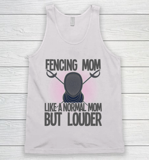 Mother's Day Funny Gift Ideas Apparel  Fencing Mom Like A Normal Mom But Louder T Shirt Tank Top