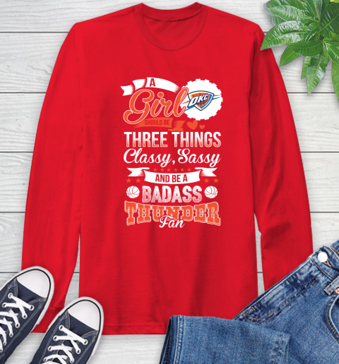 Oklahoma City Thunder NBA A Girl Should Be Three Things Classy Sassy And A Be Badass Fan Long Sleeve T-Shirt 11