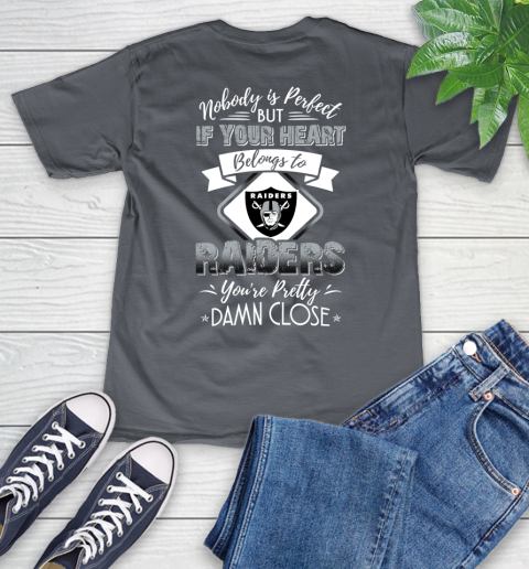 NFL Football Oakland Raiders Nobody Is Perfect But If Your Heart Belongs To Raiders You're Pretty Damn Close Shirt V-Neck T-Shirt 4