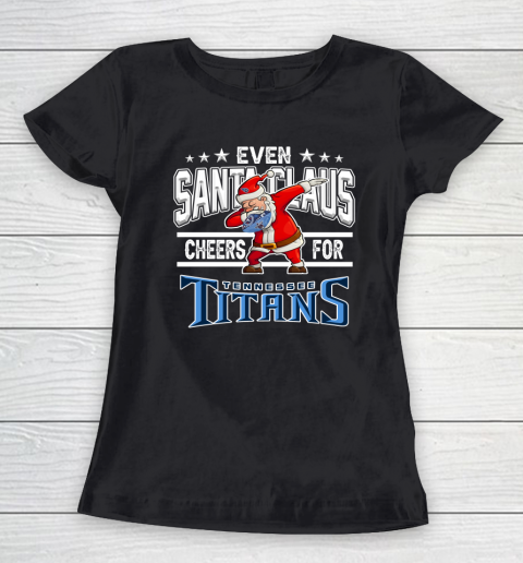 Tennessee Titans Even Santa Claus Cheers For Christmas NFL Women's T-Shirt