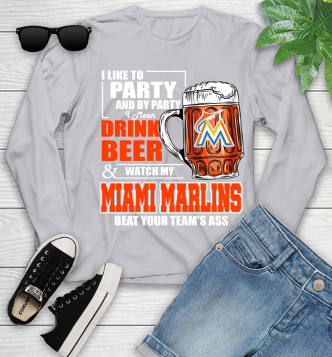 MLB I Like To Party And By Party I Mean Drink Beer And Watch My Miami Marlins Beat Your Team's Ass Baseball Youth Long Sleeve 5