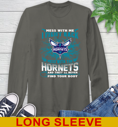 NBA Basketball Charlotte Hornets Mess With Me I Fight Back Mess With My Team And They'll Never Find Your Body Shirt Long Sleeve T-Shirt 10