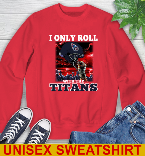Tennessee Titans NFL Football I Only Roll With My Team Sports Sweatshirt 12