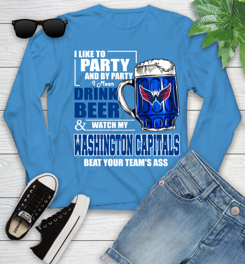 NHL I Like To Party And By Party I Mean Drink Beer And Watch My Washington Capitals Beat Your Team's Ass Hockey Youth Long Sleeve 8