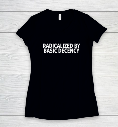 Radicalized By Basic Decency Women's V-Neck T-Shirt