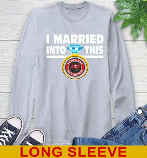 Tampa Bay Buccaneers NFL Football I Married Into This My Team Sports Long Sleeve T-Shirt 6