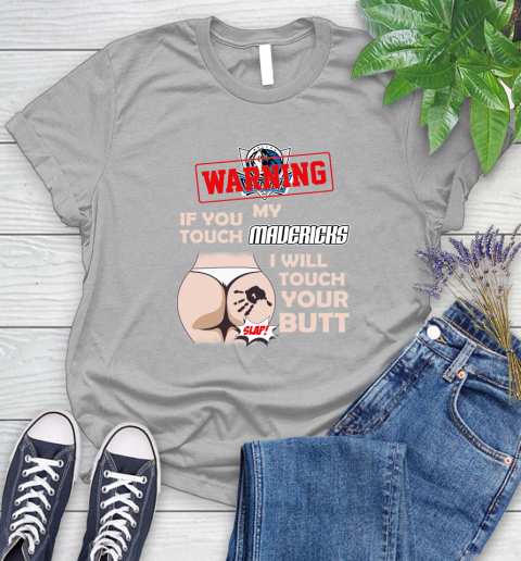 Dallas Mavericks NBA Basketball Warning If You Touch My Team I Will Touch My Butt Women's T-Shirt 5