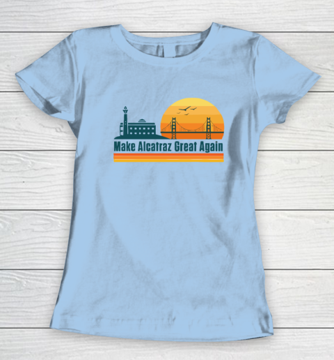Make Alcatraz Great Again SF Rock ALCATRAZ Women's T-Shirt 4