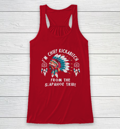 Chief Kickabitch Slapahoe Tribe Funny Native Racerback Tank 3