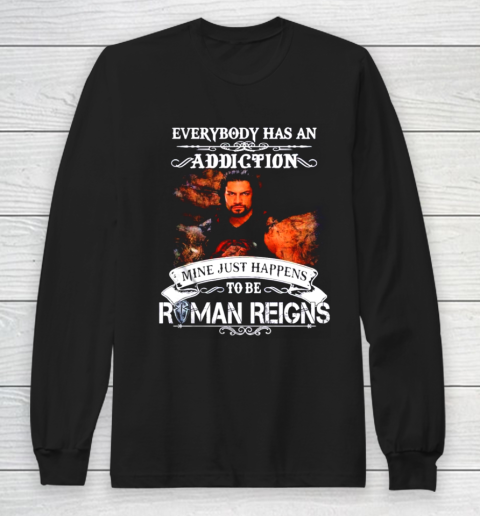 Roman Reigns  Everybody has an addiction mine just happens to be Long Sleeve T-Shirt