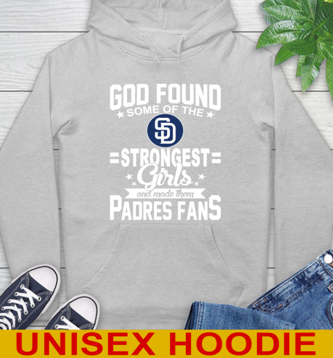 San Diego Padres MLB Baseball God Found Some Of The Strongest Girls Adoring Fans Hoodie 6