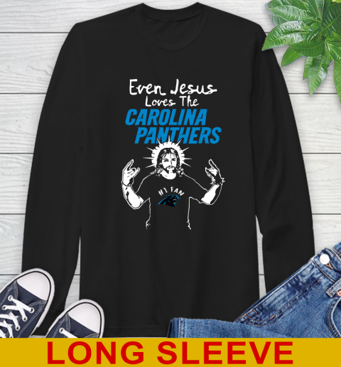Carolina Panthers NFL Football Even Jesus Loves The Panthers Shirt Long Sleeve T-Shirt