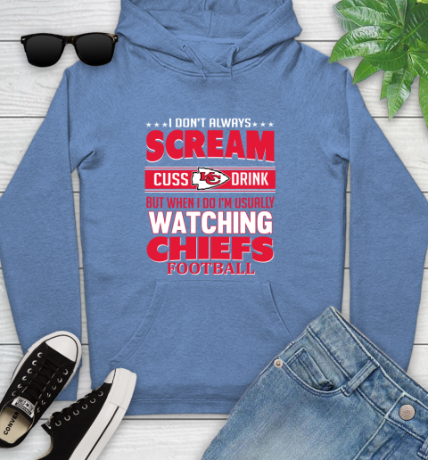 Kansas City Chiefs NFL Football I Scream Cuss Drink When I'm Watching My Team Youth Hoodie 13