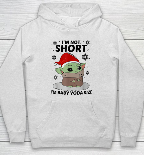 I'm Not Short I'm Baby Yoda Size Hoodie