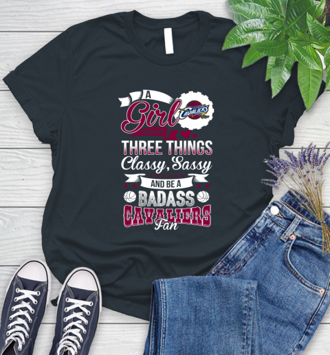 Cleveland Cavaliers NBA A Girl Should Be Three Things Classy Sassy And A Be Badass Fan Women's T-Shirt 8