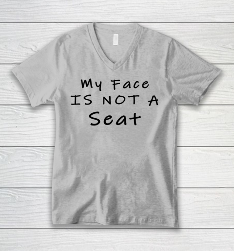 Funny White Lie Party My Face Is Not A Seat V-Neck T-Shirt 2
