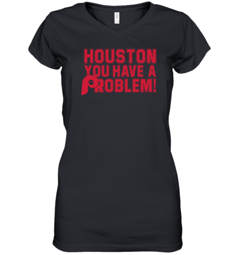 Houston You Have A Problem Women's V-Neck T-Shirt