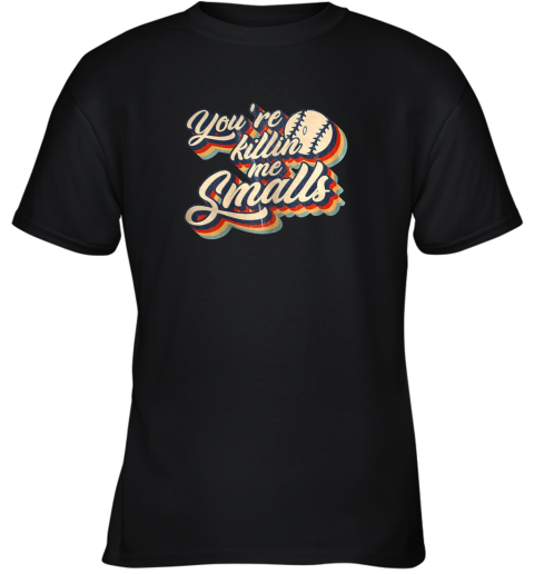 You're Killing Me Smalls Vintage Shirt Baseball Lover Gift Youth T-Shirt