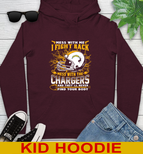 NFL Football San Diego Chargers Mess With Me I Fight Back Mess With My Team And They'll Never Find Your Body Shirt Youth Hoodie 7