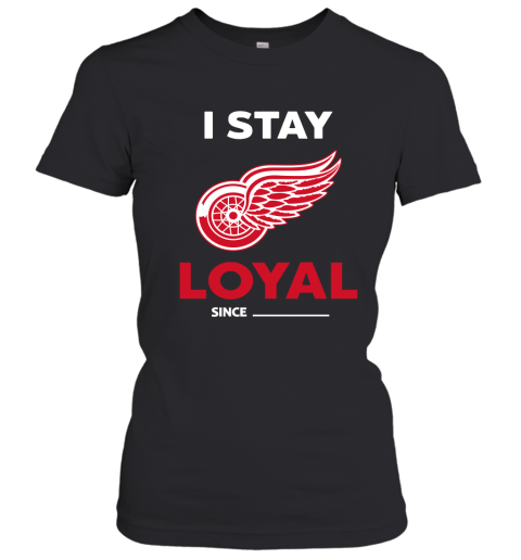 Detroit Red Wings I Stay Loyal Since Personalized Women's T-Shirt