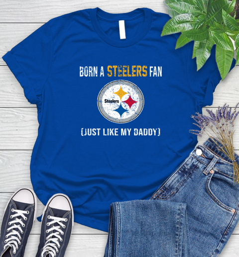 NFL Pittsburgh Steelers Football Loyal Fan Just Like My Daddy Shirt Women's T-Shirt 10