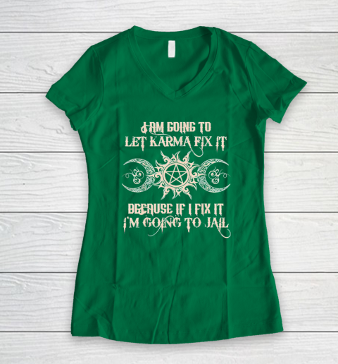 Witch  I'm Going To Let Karma Fix It Because If I Fix It Women's V-Neck T-Shirt 3